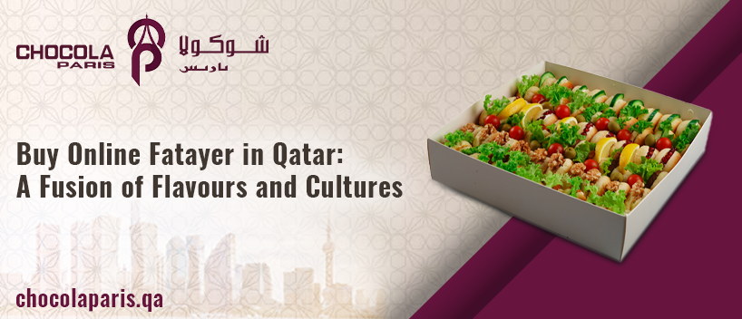 Buy Online Fatayer in Qatar_ A Fusion of Flavours and Cultures