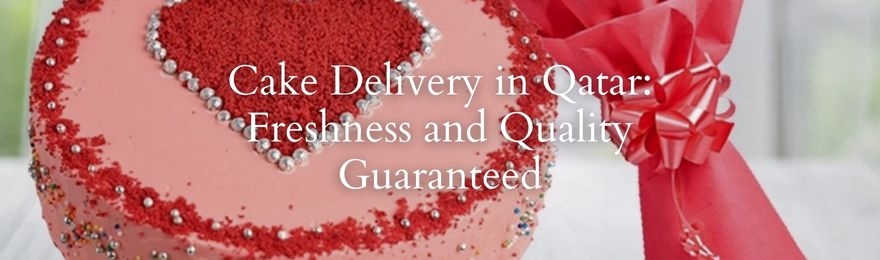 Cake Delivery in Qatar: Freshness and Quality Guaranteed in qatar